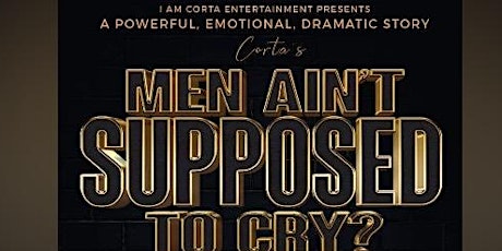Men Ain’t Supposed To Cry Stage Play