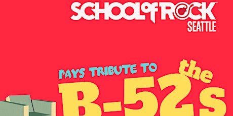 SCHOOL OF ROCK SEATTLE PAYS TRIBUTE TO THE B-52'S