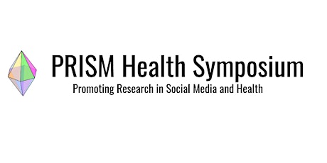 Promoting Research in Social Media and Health Symposium (PRISM)