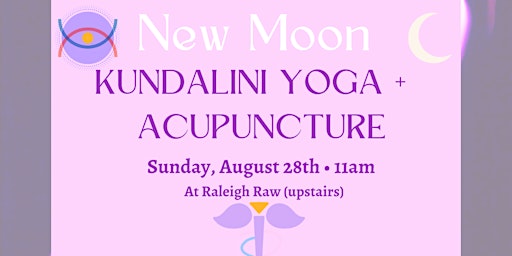 AUGUST NEW MOON - KUNDALINI YOGA + Acupuncture in DOWNTOWN RALEIGH