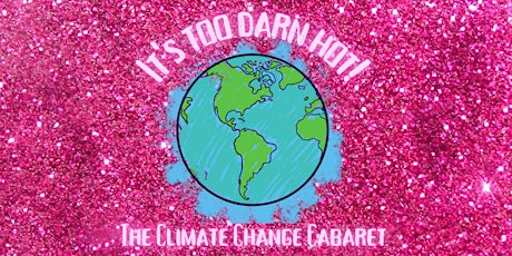 It's Too Darn Hot! The Climate Change Cabaret primary image