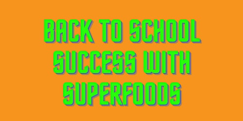 Back to School Success with Superfoods