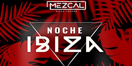 Noche Ibiza at Mezcal Ultra Lounge