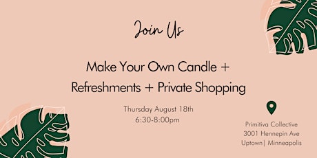 Make Your Own Candle + Refreshments +Private Shopping