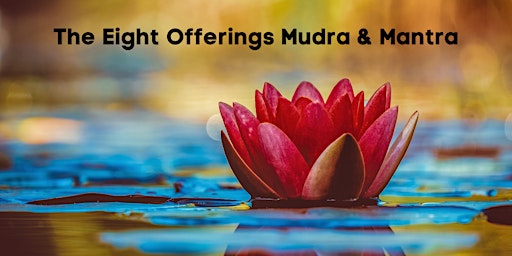 8 Offerings Mudra & Mantra Weekly Class