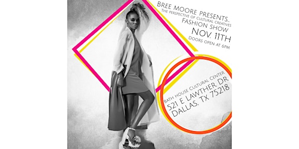 Bree Moore Presents..."The Perspective of Cultural Creatives" Fashion Show