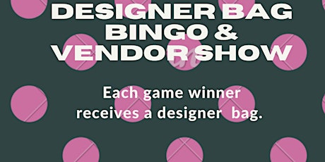 Designer Bag Bingo/Vendor Show. It's BINGO with a twist. Shop local vendors