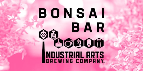 Bonsai Bar @ Industrial Arts Brewing Company