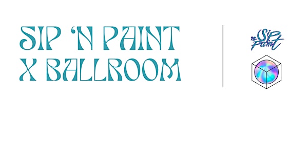 Sip 'N Paint: Ballroom Edition 4.0