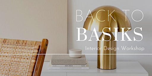 Back To Basiks | Interior Design Workshop