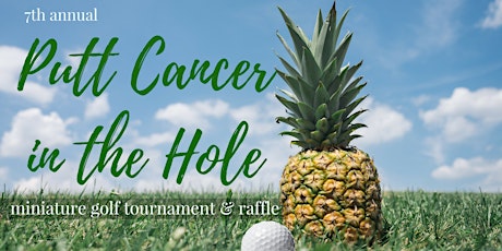 Putt Cancer in the Hole - 7th Annual Miniature Golf Tournament primary image