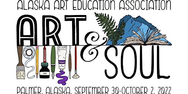 Art and Soul: Alaska Art Education Association Annual Fall Conference