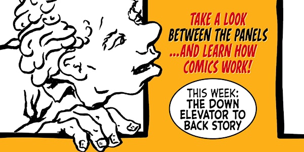 Between the Panels - The Down Elevator to Backstory