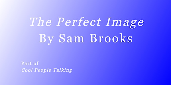 The Perfect Image | Part of Cool People Talking