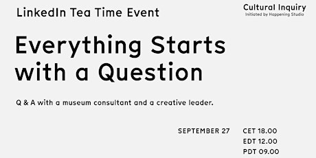 Everything Starts with a Question. Tea/Coffee time with Cultural Inquiry