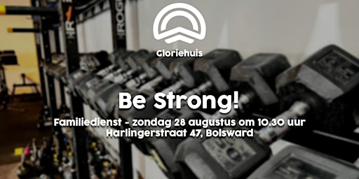 Gloriehuis - Familiedienst - Be Strong!
