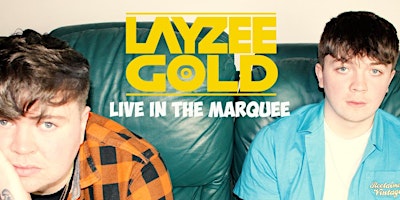 LAYZEE GOLD live in the MARQUEE with Special Guests Sam Ali + Larry Carter