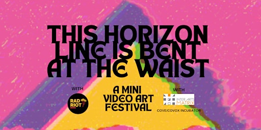 This Horizon Line is Bent at The Waist: A Mini Video Art Festival