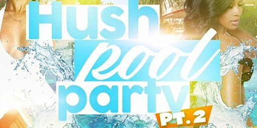 3rd Annual Hush Pool Party Pt.2 SummerFinale Text HUSH to 33733 for address primary image