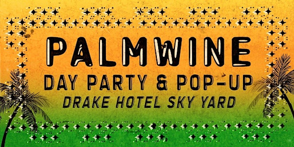 Palm Wine Day Party & Pop-Up ft. Show Dem Camp