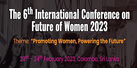 The 6th International Conference on Future of Women 2023