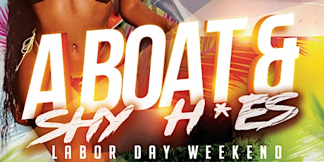 "A BOAT & SHY H*ES" Labor Day Weekend Boat Party