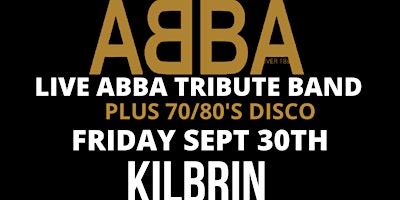 ABBA Tribute band and 70/80s DJ Kilbrin  sept 30th