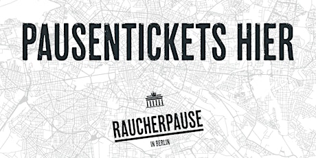 Hauptbild für RAUCHERPAUSE IN BERLIN  //  15.09.2017  LASS DICH ÜBERRASCHEN