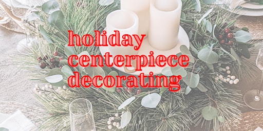 Holiday Centerpiece Decorating