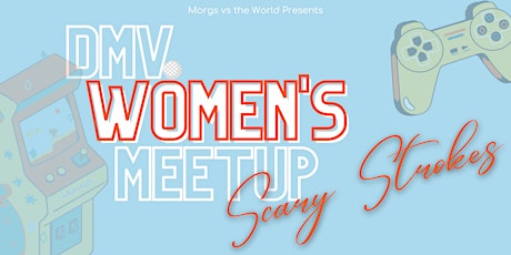 DMV Women's Meetup: Scary Strokes (Arcade + Mini Golf + VR Game)