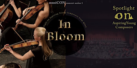 “In Bloom” - Spotlight on Aspiring Young Composers of MFAC
