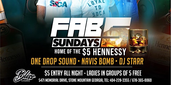 Fab 5 Sundays  "Home of the $5 Hennessy" All Night Long