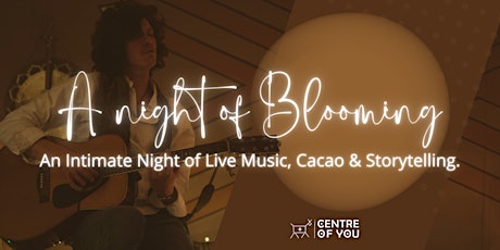 A Night of Blooming- An Intimate Night of Live Music, Cacao & Storytelling.
