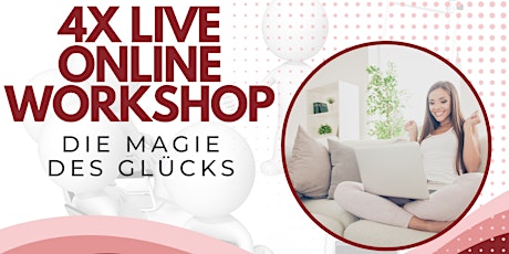 4 x Live Online Workshop "Die Magie des Glücks"