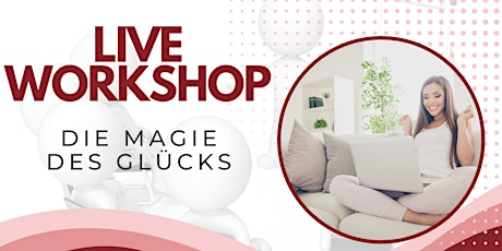 Hauptbild für Live  Workshop "Die Magie des Glücks"