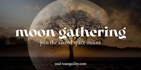 Moon Gathering - Monthly  Sacred Space