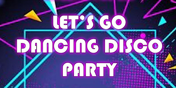 LET'S GO DANCING DISCO PARTY