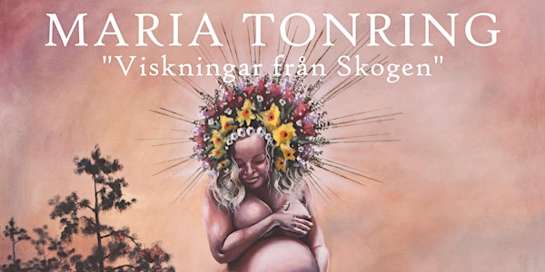 Maria Tonring - "Viskningar från Skogen" på Galleri Upsala