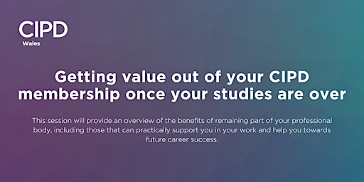 Getting value out of your CIPD membership once your studies are over! primary image
