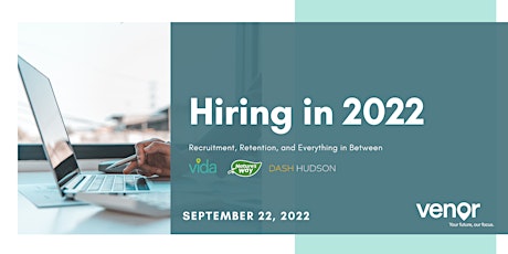Hiring in 2022 - Recruitment, Retention, and Everything in Between