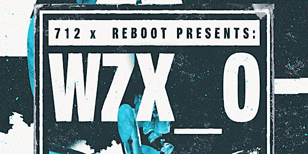 712 X Reboot Presents: WZX_O