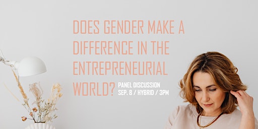 Does Gender Make a Difference in the Entrepreneurial World Panel Discussion
