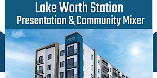 Lake Worth Station Presentation & Community Mixer