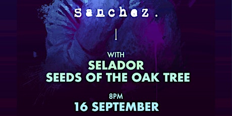 SANCHEZ. Live at Bennigans w. support from Seeds of the Oak Tree & Selador