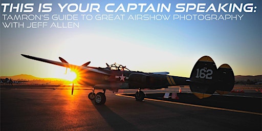 This is Your Captain Speaking: Tamron's Guide to Great Airshow Photography