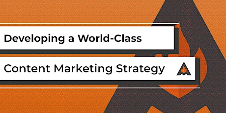 Developing a World-Class Content Marketing Strategy
