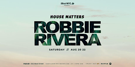 HOUSE MATTERS Presents ROBBIE RIVERA Yacht Party NYC