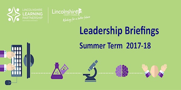 Leadership Briefing Summer 2018 Grantham (Nursery, Primary & Special)