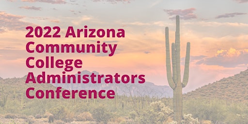 2022 Arizona Community College Administrators Conference