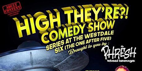 High They're?! SIX (The One After Five) Comedy Show
